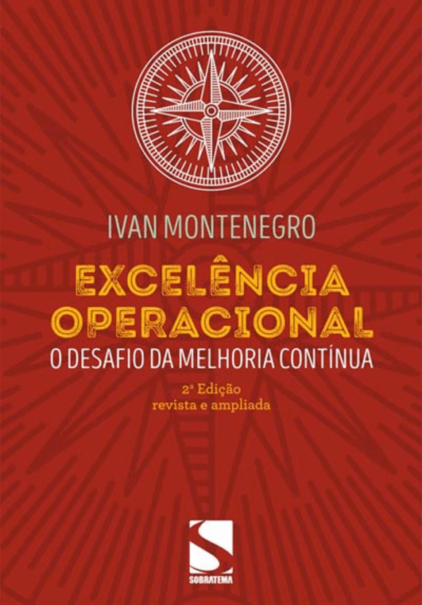 Excelência Operacional O desafio da melhoria contínua - Ivan Montenegro - 2ª Edição - Revisada e Ampliada - 2016